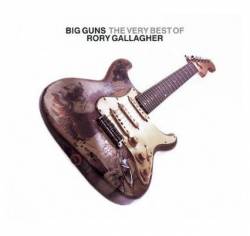 Rory Gallagher : Big Guns - the Very Best of Rory Gallagher